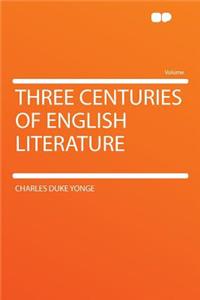 Three Centuries of English Literature