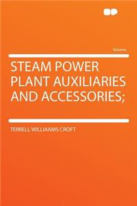 Steam Power Plant Auxiliaries and Accessories;