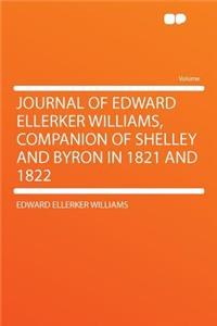 Journal of Edward Ellerker Williams, Companion of Shelley and Byron in 1821 and 1822