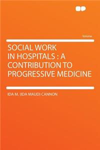 Social Work in Hospitals: A Contribution to Progressive Medicine