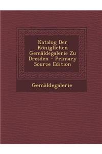 Katalog Der Koniglichen Gemaldegalerie Zu Dresden