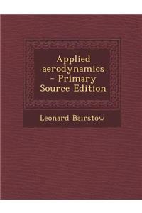 Applied Aerodynamics - Primary Source Edition