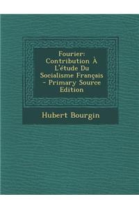 Fourier: Contribution A L'Etude Du Socialisme Francais