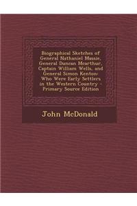 Biographical Sketches of General Nathaniel Massie, General Duncan McArthur, Captain William Wells, and General Simon Kenton