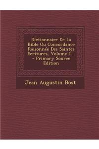 Dictionnaire De La Bible Ou Concordance Raisonnée Des Saintes Ecritures, Volume 1... - Primary Source Edition
