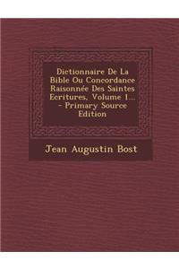 Dictionnaire De La Bible Ou Concordance Raisonnée Des Saintes Ecritures, Volume 1... - Primary Source Edition