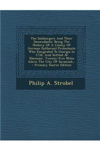 The Salzburgers and Their Descendants: Being the History of a Colony of German (Lutheran) Protestants Who Emigrated to Georgia in 1734, and Settled at