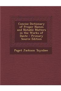 Concise Dictionary of Proper Names and Notable Matters in the Works of Dante