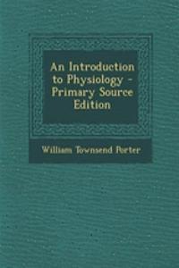 An Introduction to Physiology - Primary Source Edition