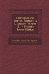 Correspondance Secrete, Politique, & Litteraire, Volume 12... - Primary Source Edition