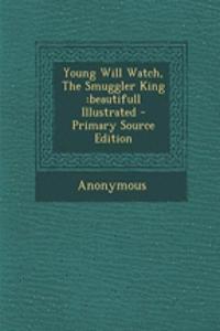 Young Will Watch, the Smuggler King: Beautifull Illustrated