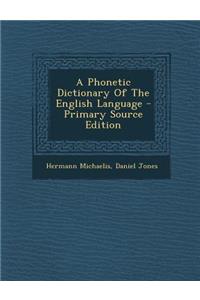 A Phonetic Dictionary of the English Language - Primary Source Edition