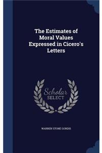The Estimates of Moral Values Expressed in Cicero's Letters