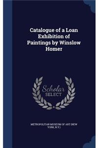 Catalogue of a Loan Exhibition of Paintings by Winslow Homer