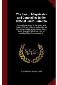The Law of Magistrates and Constables in the State of South-Carolina