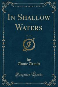 In Shallow Waters, Vol. 1 of 2 (Classic Reprint)