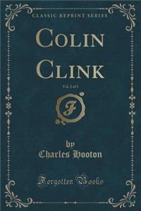 Colin Clink, Vol. 2 of 3 (Classic Reprint)