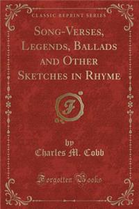 Song-Verses, Legends, Ballads and Other Sketches in Rhyme (Classic Reprint)