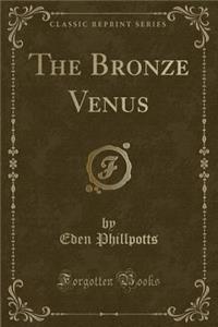 The Bronze Venus (Classic Reprint)