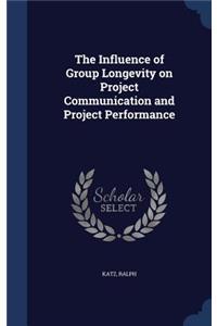 Influence of Group Longevity on Project Communication and Project Performance