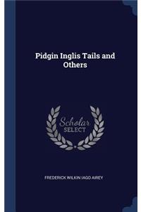 Pidgin Inglis Tails and Others