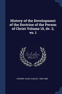 History of the Development of the Doctrine of the Person of Christ Volume 10, dv. 2, vo. 1