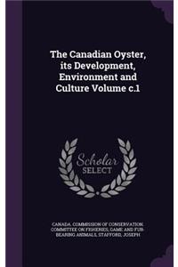 The Canadian Oyster, Its Development, Environment and Culture Volume C.1