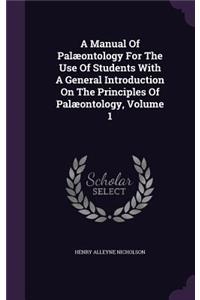 A Manual Of Palæontology For The Use Of Students With A General Introduction On The Principles Of Palæontology, Volume 1