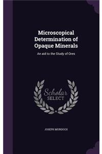 Microscopical Determination of Opaque Minerals: An aid to the Study of Ores