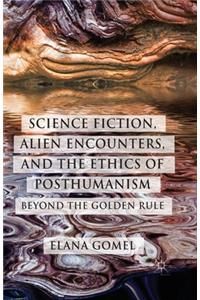 Science Fiction, Alien Encounters, and the Ethics of Posthumanism