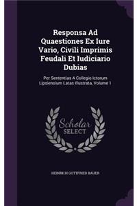 Responsa Ad Quaestiones Ex Iure Vario, Civili Imprimis Feudali Et Iudiciario Dubias