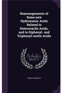 Rearrangements of Some new Hydroxamic Acids Related to Heterocyclic Acids, and to Diphenyl- and Triphenyl-acetic Acids