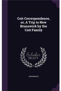 Coit Correspondence, or, A Trip to New Brunswick by the Coit Family