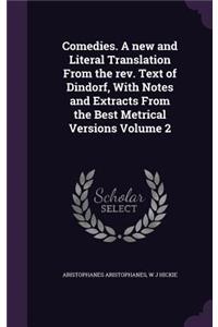 Comedies. a New and Literal Translation from the REV. Text of Dindorf, with Notes and Extracts from the Best Metrical Versions Volume 2