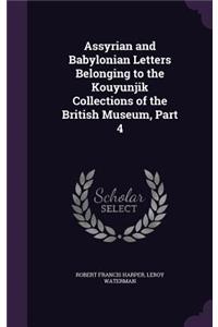 Assyrian and Babylonian Letters Belonging to the Kouyunjik Collections of the British Museum, Part 4
