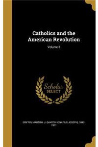 Catholics and the American Revolution; Volume 3