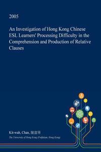 An Investigation of Hong Kong Chinese ESL Learners' Processing Difficulty in the Comprehension and Production of Relative Clauses