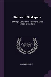 Studies of Shakspere: Forming a Companion Volume to Every Edition of the Text