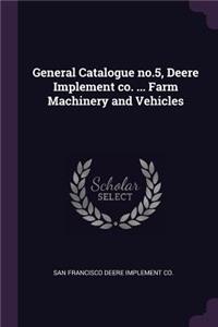 General Catalogue no.5, Deere Implement co. ... Farm Machinery and Vehicles