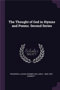 The Thought of God in Hymns and Poems. Second Series