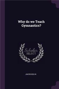 Why do we Teach Gymnastics?