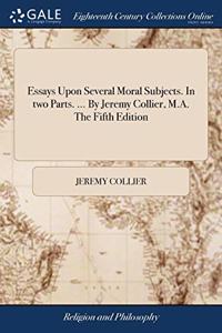 ESSAYS UPON SEVERAL MORAL SUBJECTS. IN T