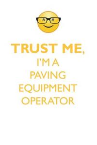 Trust Me, I'm a Paving Equipment Operator Affirmations Workbook Positive Affirmations Workbook. Includes: Mentoring Questions, Guidance, Supporting You.