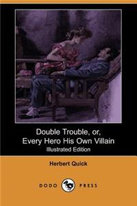 Double Trouble, Or, Every Hero His Own Villain (Illustrated Edition) (Dodo Press)