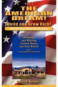 American Dream! Build and Grow Rich! What the Smart Money Already