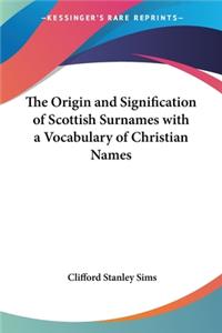 Origin and Signification of Scottish Surnames with a Vocabulary of Christian Names