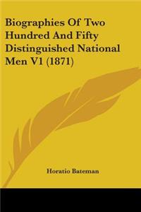 Biographies Of Two Hundred And Fifty Distinguished National Men V1 (1871)