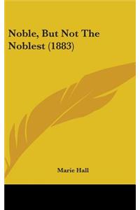 Noble, But Not The Noblest (1883)