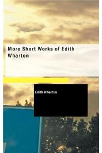 More Short Works of Edith Wharton