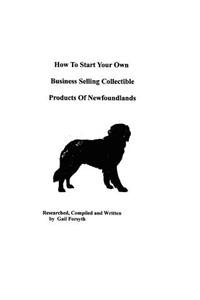 How To Start Your Own Business Selling Collectible Products Of Newfoundlands
